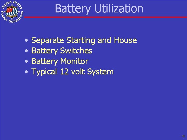 Battery Utilization • • Separate Starting and House Battery Switches Battery Monitor Typical 12