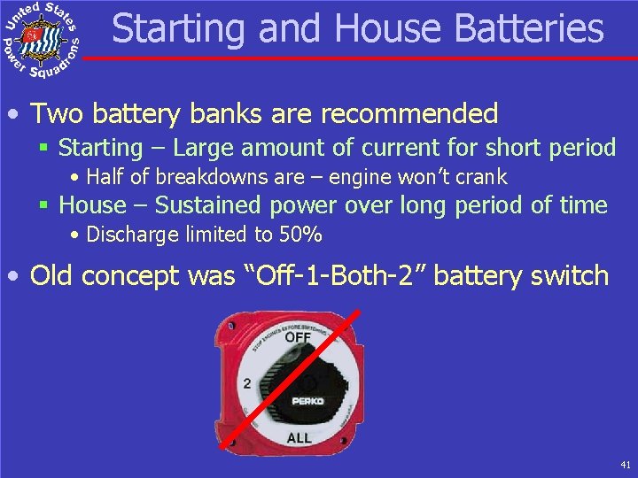 Starting and House Batteries • Two battery banks are recommended § Starting – Large