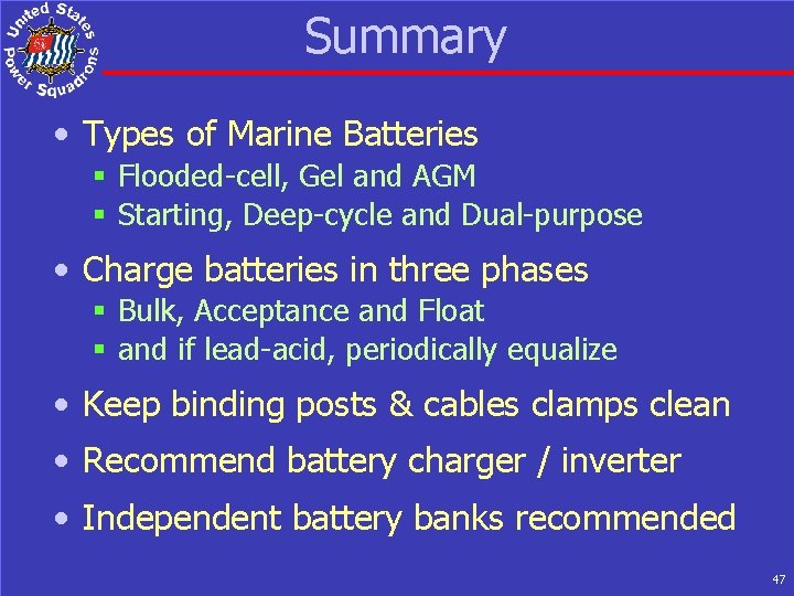 Summary • Types of Marine Batteries § Flooded-cell, Gel and AGM § Starting, Deep-cycle