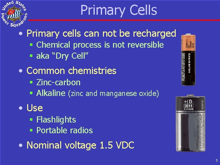 Primary Cells • Primary cells can not be recharged § Chemical process is not