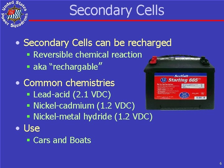 Secondary Cells • Secondary Cells can be recharged § Reversible chemical reaction § aka