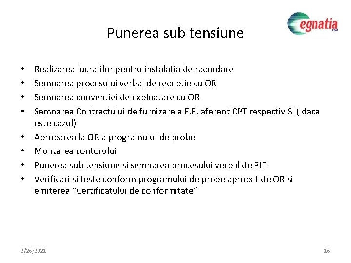 Punerea sub tensiune • • Realizarea lucrarilor pentru instalatia de racordare Semnarea procesului verbal