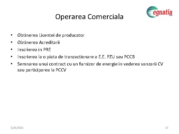 Operarea Comerciala • • • Obtinerea Licentei de producator Obtinerea Acreditarii Inscrierea in PRE