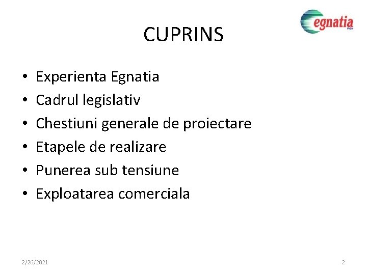 CUPRINS • • • Experienta Egnatia Cadrul legislativ Chestiuni generale de proiectare Etapele de