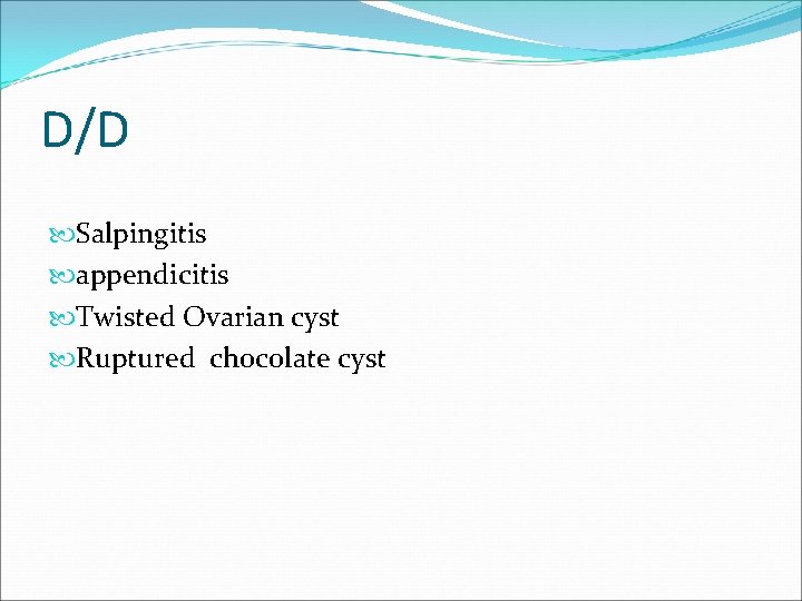D/D Salpingitis appendicitis Twisted Ovarian cyst Ruptured chocolate cyst 