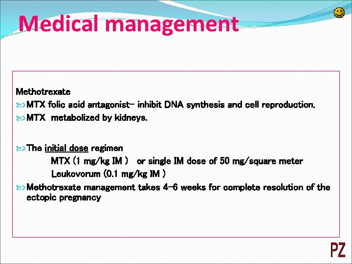 Medical management Methotrexate MTX folic acid antagonist- inhibit DNA synthesis and cell reproduction. MTX