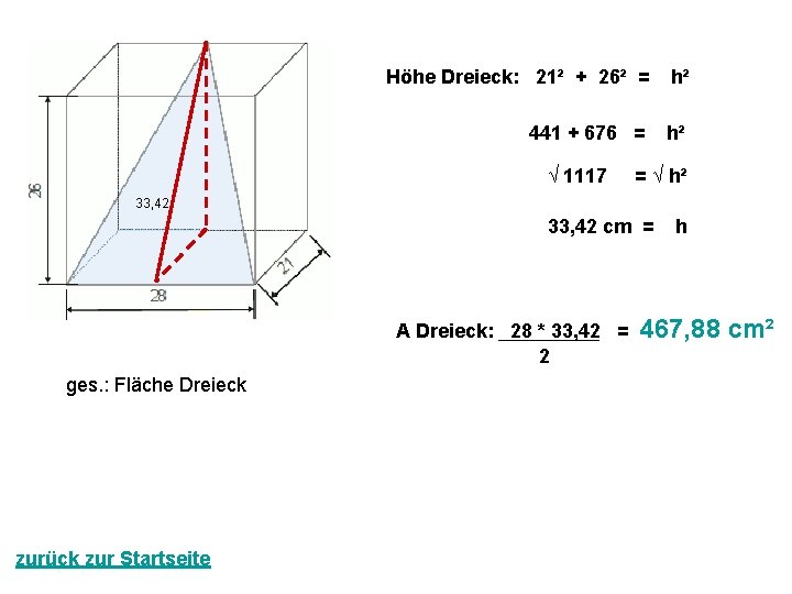Höhe Dreieck: 21² + 26² = h² 441 + 676 = h² √ 1117