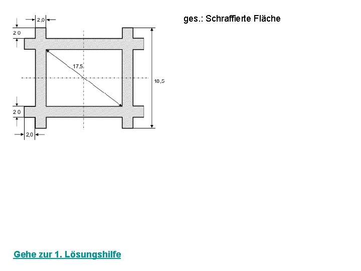 ges. : Schraffierte Fläche Gehe zur 1. Lösungshilfe 