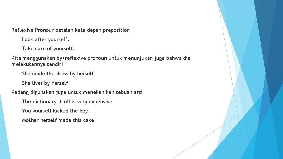 Reflexive Pronoun setelah kata depan preposition Look after yourself. Take care of yourself. Kita