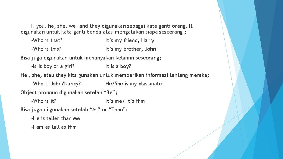 I, you, he, she, we, and they digunakan sebagai kata ganti orang. It digunakan