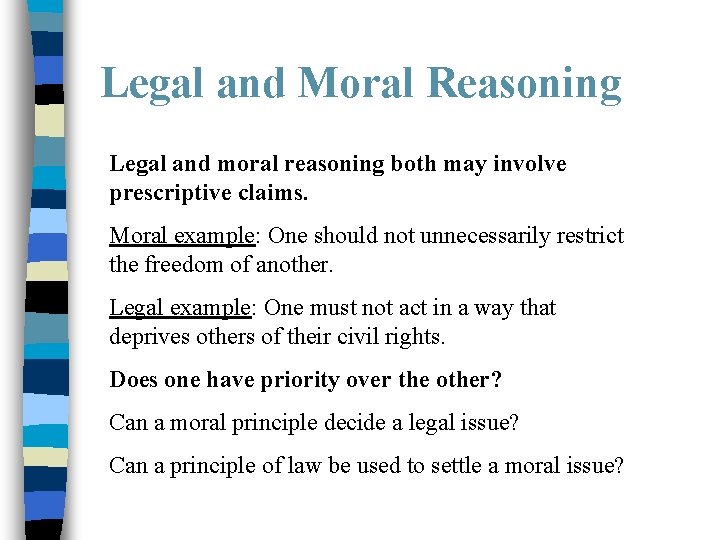 Legal and Moral Reasoning Legal and moral reasoning both may involve prescriptive claims. Moral