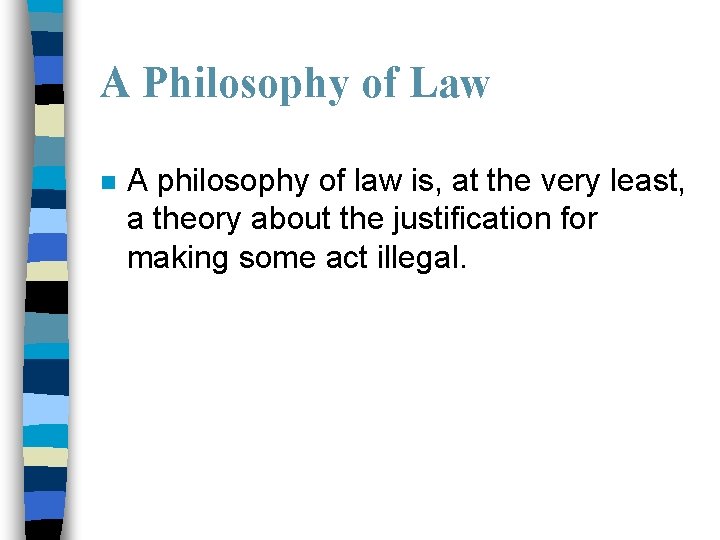 A Philosophy of Law n A philosophy of law is, at the very least,