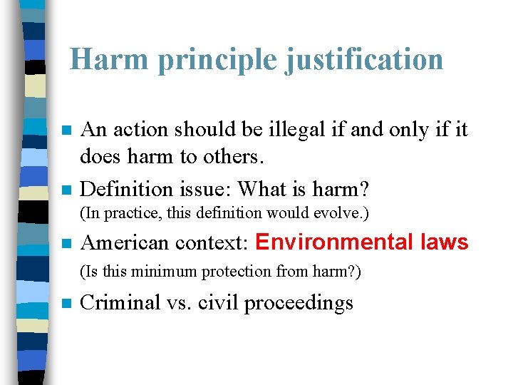 Harm principle justification n n An action should be illegal if and only if