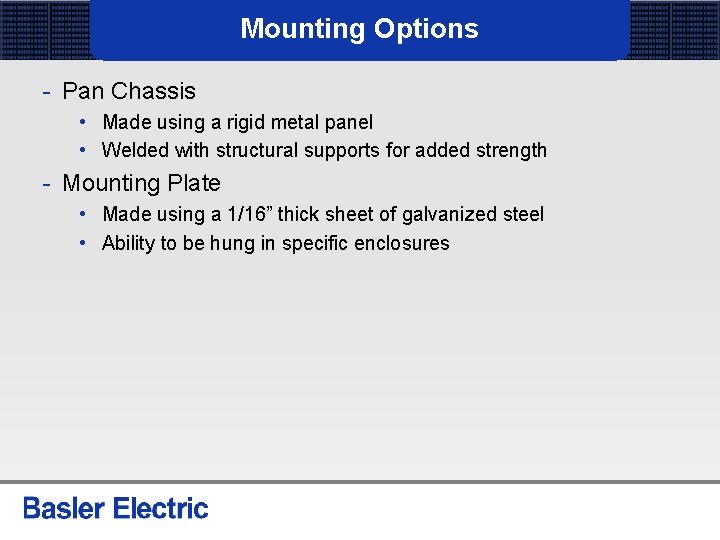 Mounting Options - Pan Chassis • Made using a rigid metal panel • Welded