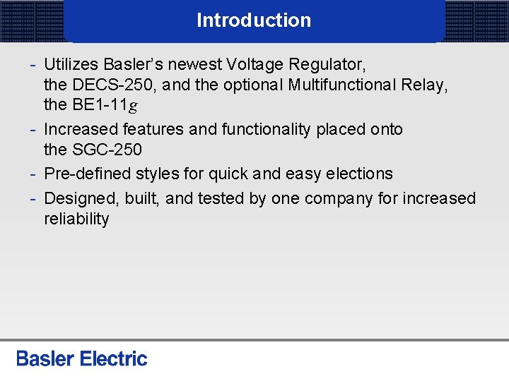 Introduction - Utilizes Basler’s newest Voltage Regulator, the DECS-250, and the optional Multifunctional Relay,