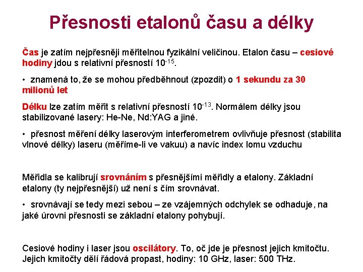 Přesnosti etalonů času a délky Čas je zatím nejpřesněji měřitelnou fyzikální veličinou. Etalon času
