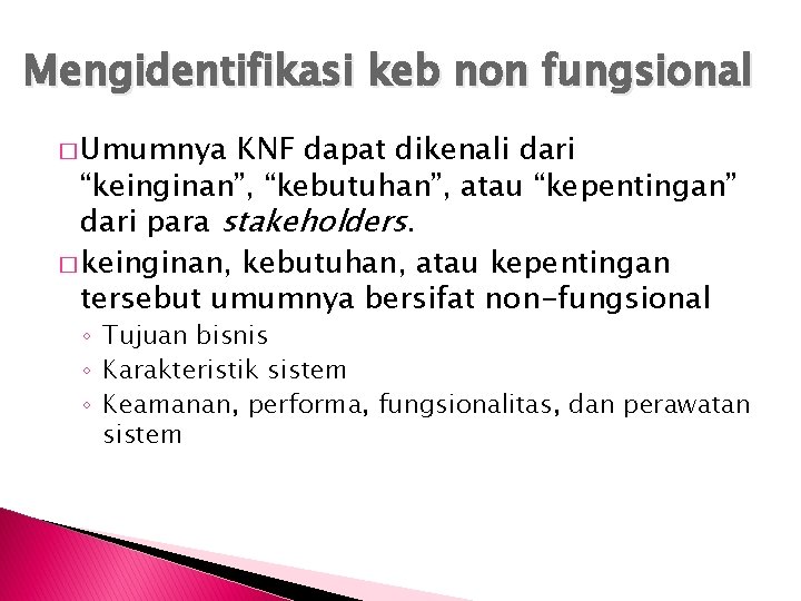 Mengidentifikasi keb non fungsional � Umumnya KNF dapat dikenali dari “keinginan”, “kebutuhan”, atau “kepentingan”
