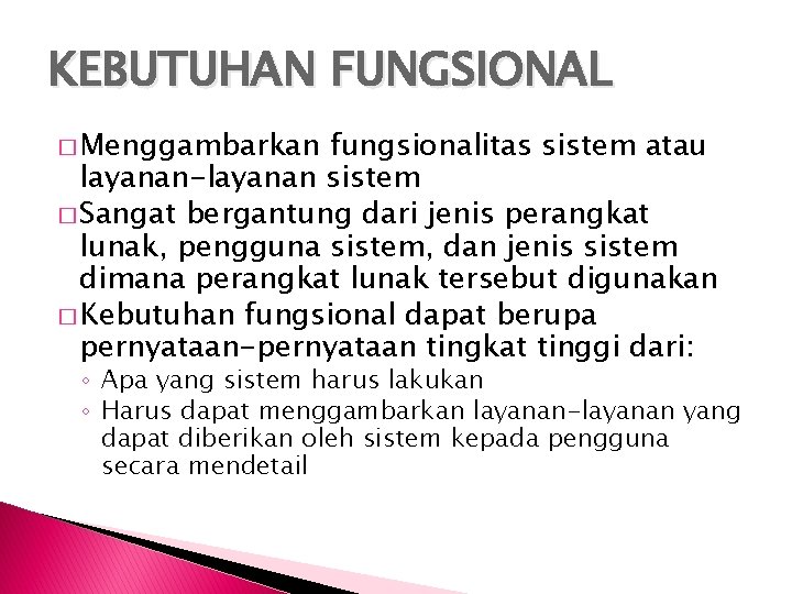 KEBUTUHAN FUNGSIONAL � Menggambarkan fungsionalitas sistem atau layanan-layanan sistem � Sangat bergantung dari jenis