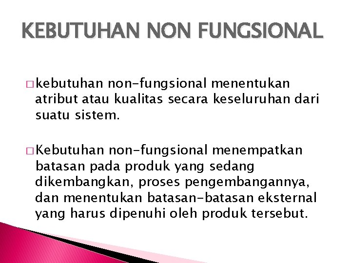 KEBUTUHAN NON FUNGSIONAL � kebutuhan non-fungsional menentukan atribut atau kualitas secara keseluruhan dari suatu