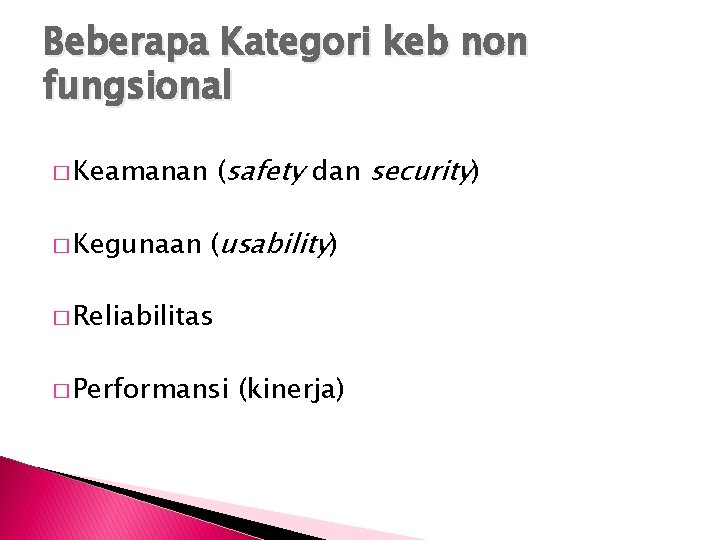 Beberapa Kategori keb non fungsional (safety dan security) � Keamanan � Kegunaan (usability) �