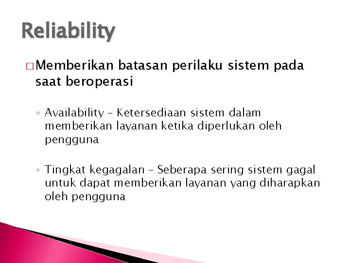 Reliability � Memberikan batasan perilaku sistem pada saat beroperasi ◦ Availability – Ketersediaan sistem