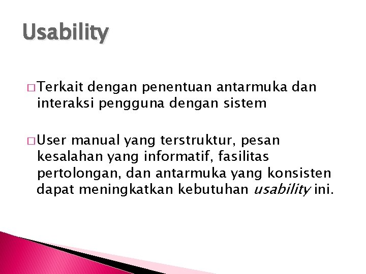 Usability � Terkait dengan penentuan antarmuka dan interaksi pengguna dengan sistem � User manual