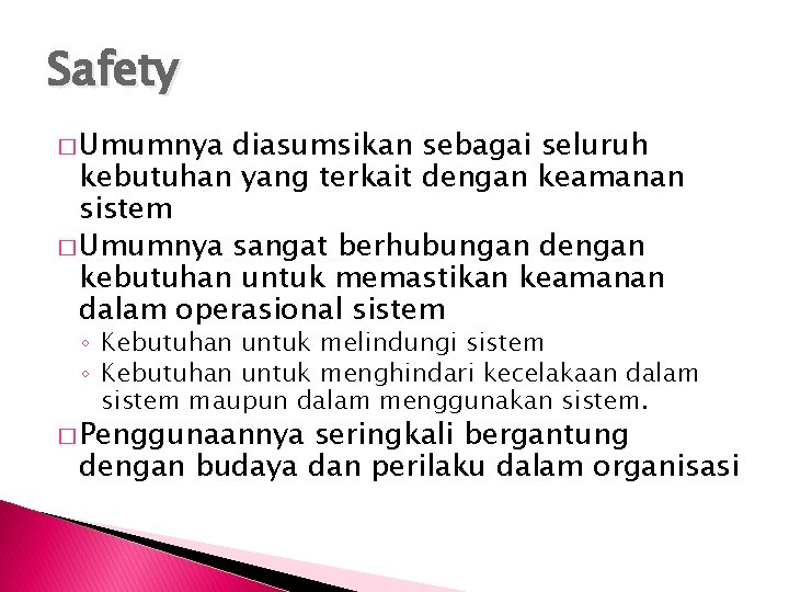 Safety � Umumnya diasumsikan sebagai seluruh kebutuhan yang terkait dengan keamanan sistem � Umumnya