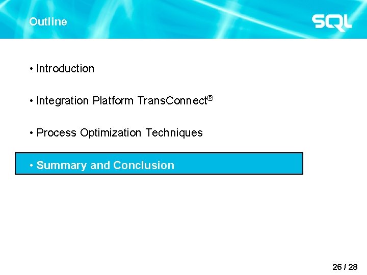 Outline • Introduction • Integration Platform Trans. Connect® • Process Optimization Techniques • Summary