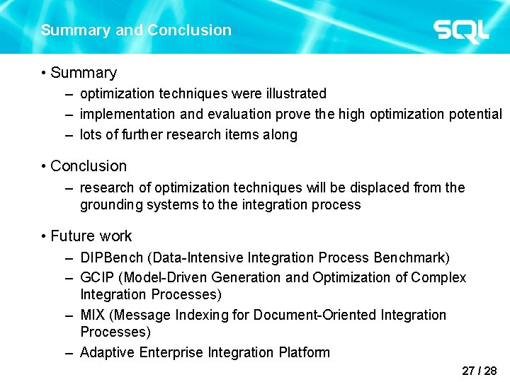 Summary and Conclusion • Summary – optimization techniques were illustrated – implementation and evaluation