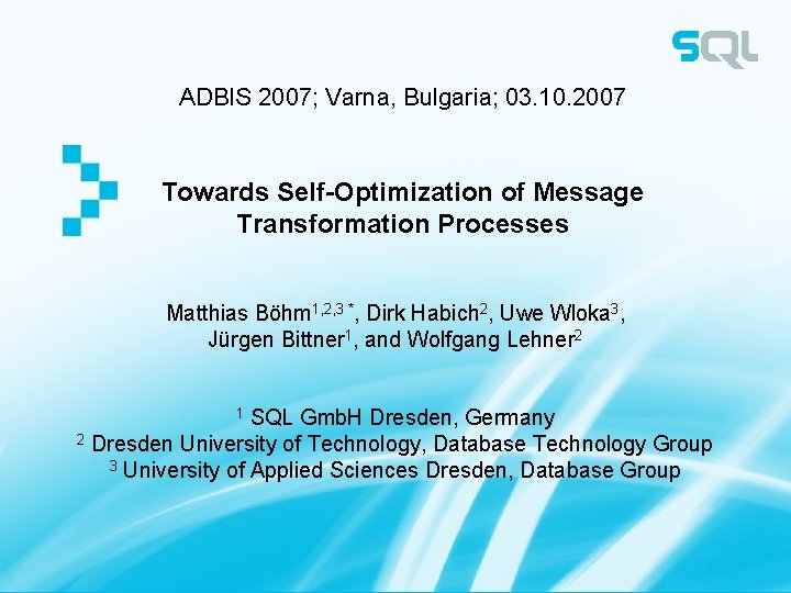 ADBIS 2007; Varna, Bulgaria; 03. 10. 2007 Towards Self-Optimization of Message Transformation Processes Matthias