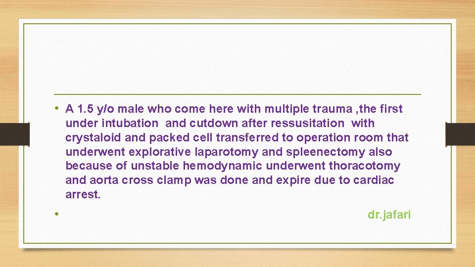  • A 1. 5 y/o male who come here with multiple trauma ,