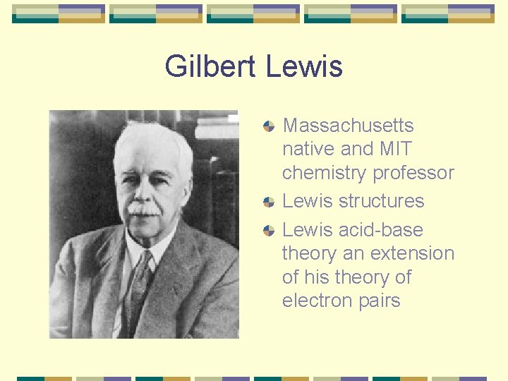 Gilbert Lewis Massachusetts native and MIT chemistry professor Lewis structures Lewis acid-base theory an