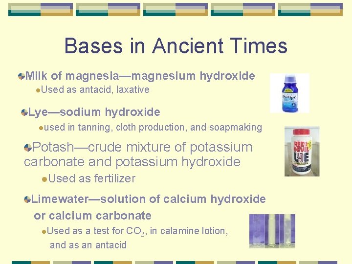 Bases in Ancient Times Milk of magnesia—magnesium hydroxide l. Used as antacid, laxative Lye—sodium