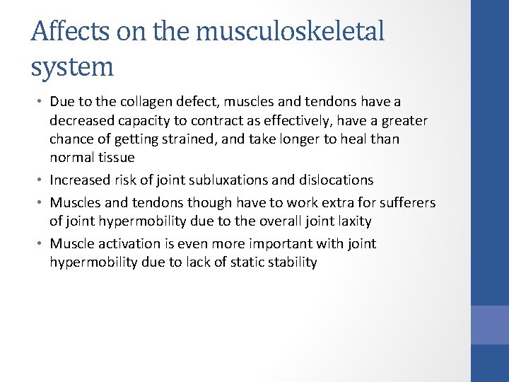 Affects on the musculoskeletal system • Due to the collagen defect, muscles and tendons