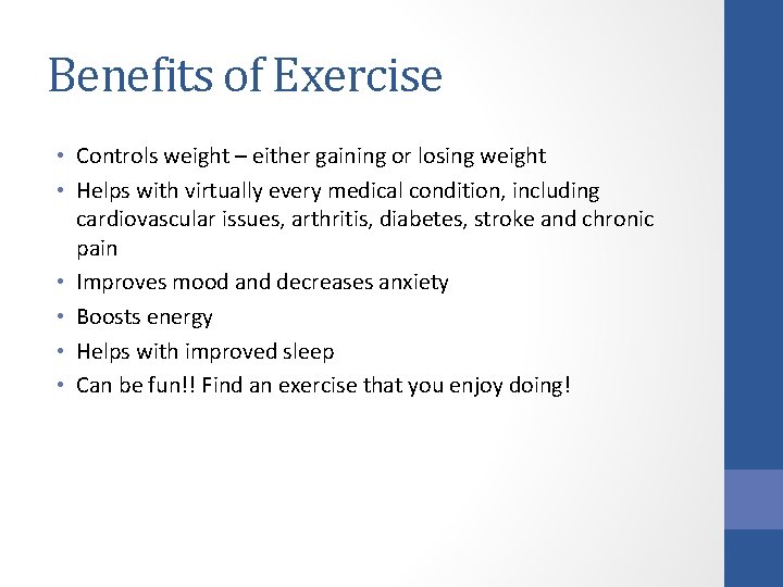 Benefits of Exercise • Controls weight – either gaining or losing weight • Helps