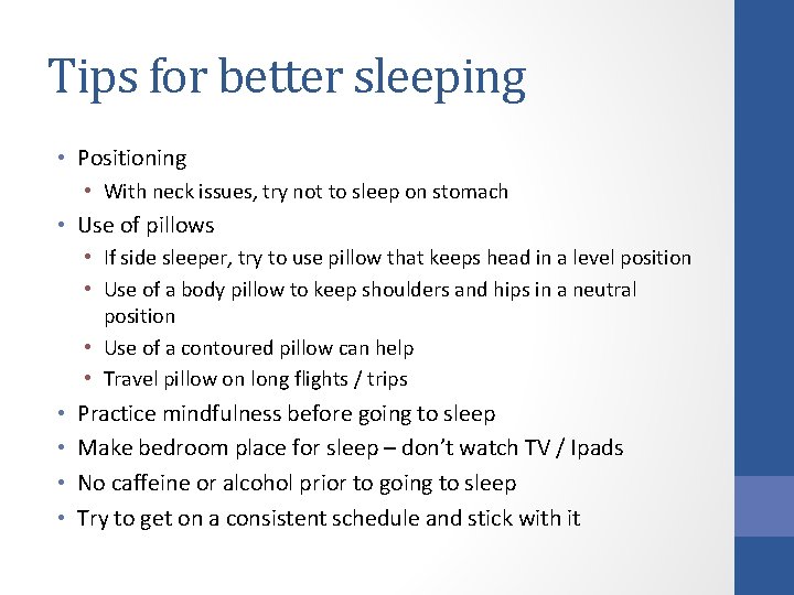 Tips for better sleeping • Positioning • With neck issues, try not to sleep