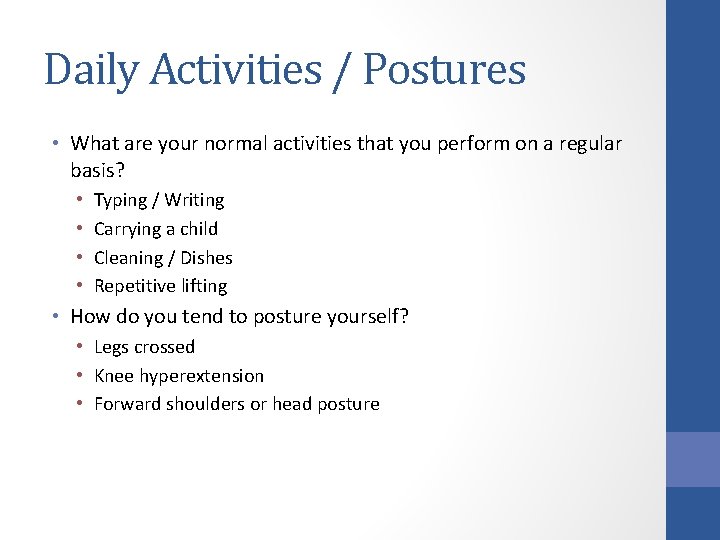 Daily Activities / Postures • What are your normal activities that you perform on