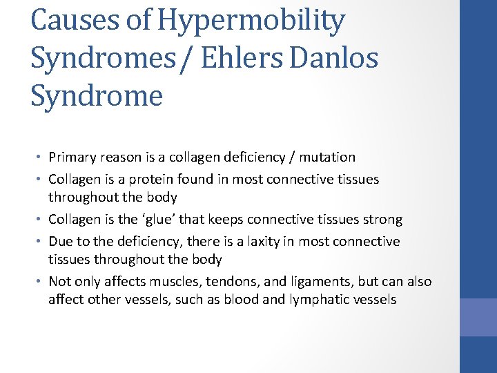 Causes of Hypermobility Syndromes/ Ehlers Danlos Syndrome • Primary reason is a collagen deficiency