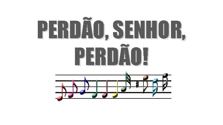 PERDÃO, SENHOR, PERDÃO! 