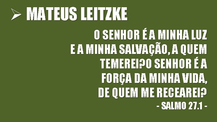 Ø MATEUS LEITZKE O SENHOR É A MINHA LUZ E A MINHA SALVAÇÃO, A