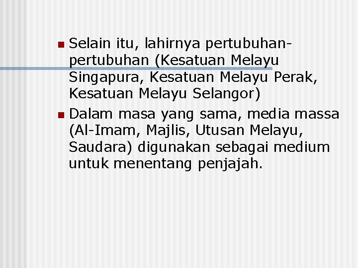 Selain itu, lahirnya pertubuhan (Kesatuan Melayu Singapura, Kesatuan Melayu Perak, Kesatuan Melayu Selangor) n