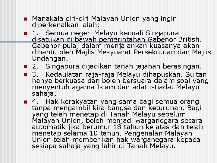 n n n Manakala ciri-ciri Malayan Union yang ingin diperkenalkan ialah: 1. Semua negeri