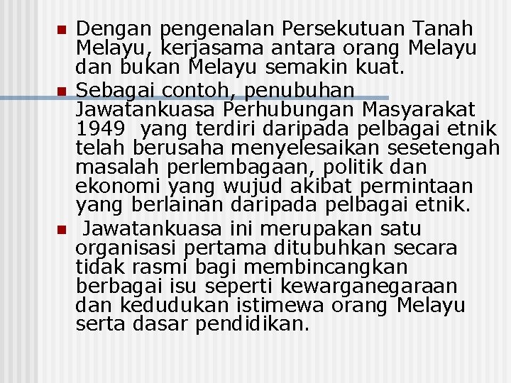 n n n Dengan pengenalan Persekutuan Tanah Melayu, kerjasama antara orang Melayu dan bukan