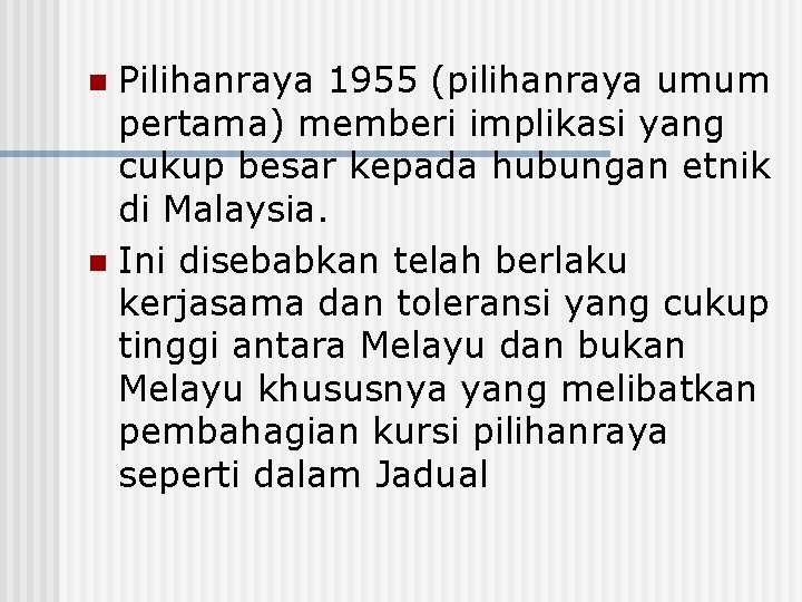 Pilihanraya 1955 (pilihanraya umum pertama) memberi implikasi yang cukup besar kepada hubungan etnik di