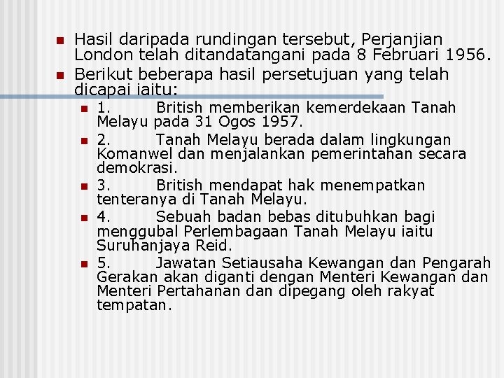 n n Hasil daripada rundingan tersebut, Perjanjian London telah ditandatangani pada 8 Februari 1956.