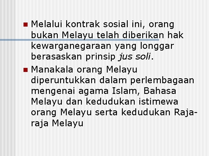 Melalui kontrak sosial ini, orang bukan Melayu telah diberikan hak kewarganegaraan yang longgar berasaskan