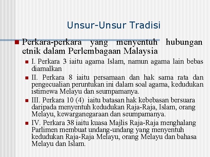 Unsur-Unsur Tradisi n Perkara-perkara yang menyentuh hubungan etnik dalam Perlembagaan Malaysia n n I.