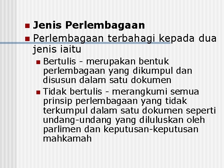 Jenis Perlembagaan n Perlembagaan terbahagi kepada dua jenis iaitu n Bertulis - merupakan bentuk