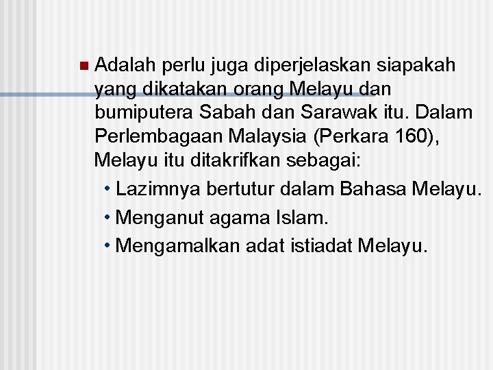 n Adalah perlu juga diperjelaskan siapakah yang dikatakan orang Melayu dan bumiputera Sabah dan