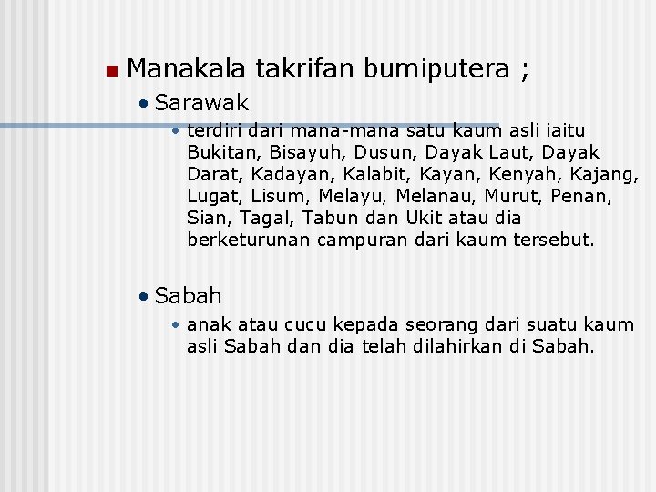n Manakala takrifan bumiputera ; • Sarawak • terdiri dari mana-mana satu kaum asli